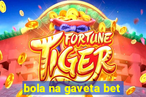 bola na gaveta bet